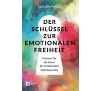 Der Schlüssel zur emotionalen Freiheit: Erlernen Sie die Kunst der emotionalen Selbstkontrolle