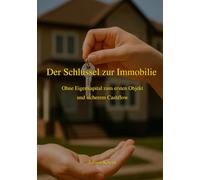 Der Schlüssel zur Immobilie: Ohne Eigenkapital zum ersten Objekt und sicherem Cashflow