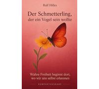 Der Schmetterling, der ein Vogel sein wollte: Wahre Freiheit beginnt dort, wo wir uns selbst erkennen - Kompaktausgabe
