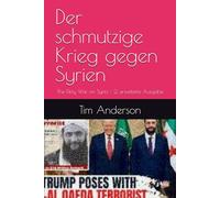 Der schmutzige Krieg gegen Syrien: The Dirty War on Syria - 2. erweiterte Ausgabe