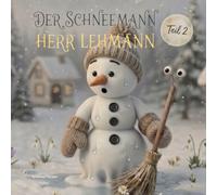 Der Schneemann Herr Lehmann - Teil II: Ein neues Abenteuer vom Schneemann Herr Lehmann
