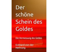 Der schöne Schein des Goldes: Die Vermessung des Geldes