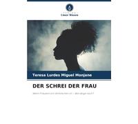 DER SCHREI DER FRAU: Wenn Frausein ein Verbrechen ist - Wie lange noch?