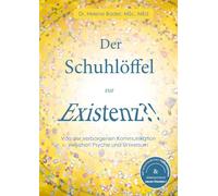 Der Schuhlöffel zur Existenz?!: Von der verborgenen Kommunikation zwischen Psyche und Universum