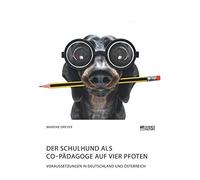 Der Schulhund Als Co-Pädagoge Auf Vier Pfoten. Voraussetzungen In Deutschland Und Österreich