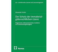 Der Schutz der immaterialgüterrechtlichen Lizenz: Klageschutz, Sukzessionsschutz, Insolvenz - und Vollstreckungsfestigkeit