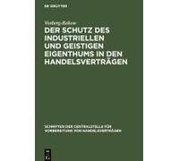 Der Schutz Des Industriellen Und Geistigen Eigenthums In Den Handelsverträgen