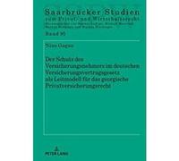 Der Schutz Des Versicherungsnehmers Im Deutschen Versicherungsvertragsgesetz ALS Leitmodell Fuer Das Georgische Privatversicherungsrecht (Saarbruecker Studien Zum Privat- Und Wirtschaftsrecht) - [Vers