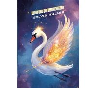 Der Schwan des Universums: Ein besonderes Kinderbuch über Mut, innere Stärke und Selbstvertrauen für wundervolle Schan, Lumo und die Sternenfeder: ... treuen Begleiter in den Mittelpunkt stellt.