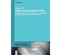 Der Schwanritter: Transformation Eines Mythos in Der Vormoderne. Mit Einem Ausblick Auf Richard Wagner