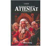 Der schwarze Baron und das Attentat: Ein historischer Polit-Thriller