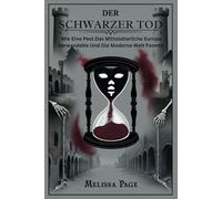 Der Schwarzer Tod: Wie Eine Pest Das Mittelalterliche Europa Verwandelte Und Die Moderne Welt Formte