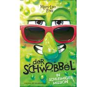 Der Schwobbel in schleimiger Mission Das neue verrückte Abenteuer zum Lachen für Kinder ab 9: Cooles Kinderbuch zum Selberlesen und gemeinsam Lesen - Mars-Leo Frei - FISCHER Sauerländer - ebook (ePub)