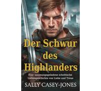 Der Schwur des Highlanders: Eine spannungsgeladene schottische Liebesgeschichte von Liebe und Treue