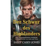 Der Schwur des Highlanders: Eine spannungsgeladene schottische Liebesgeschichte von Liebe und Treue