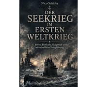Der Seekrieg im Ersten Weltkrieg: U Boote, Blockade, Skagerrak und wirtschaftliche Kriegführung
