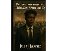 Der Seiltanz zwischen Liebe, Sex, Krätze und IQ - Teil 1