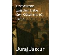 Der Seiltanz zwischen Liebe, Sex, Krätze und IQ - Teil 2