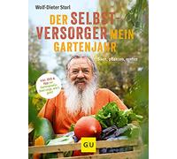 Der Selbstversorger: Mein Gartenjahr: Säen, pflanzen, ernten. Inkl. DVD und App zur Gartenpraxis: Storl zeigt, wie's geht!
