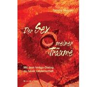 Der Sex meiner Träume: Mit dem Imago-Dialog zu neuer Leidenschaft