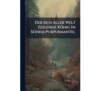 Der Sich Aller Welt Zeigende König In Seinem Purpurmantel