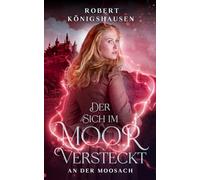 Der sich im Moor versteckt: Teil 4: An der Moosach