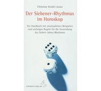 Der Siebener-Rhythmus im Horoskop: Ein Handbuch mit anschaulichen Beispielen und wichtigen Regeln für die Anwendung des Sieben-Jahres-Rhythmus