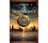 Der Siegelmeister: Nur der Tod bestimmt den Anfang