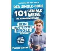 Der Single-Code | Männer Edition - 101 geniale Wege im Alltagswahnsinn kein frustrierter Single zu werden: Ein humorvoller Guide durch Dating,Drama & Selbstzweifel | Ideales Geschenk für Single-Männer