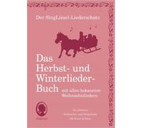 Der Singliesel-Liederschatz: Die Schönsten Herbst- Und Winterlieder Mit Allen Bekannten Weihnachtslieder - Das Liederbuch
