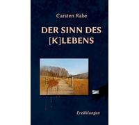 Der Sinn des [K]Lebens: Erzählungen