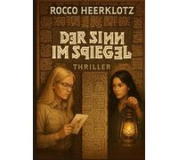 Der Sinn im Spiegel: Ein Thriller über Mord, Rätsel und uralte Geheimnisse