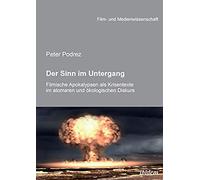 Der Sinn Im Untergang. Filmische Apokalypsen Als Krisentexte Im Atomaren Und Ökologischen Diskurs.