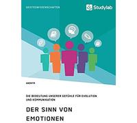 Der Sinn Von Emotionen. Die Bedeutung Unserer Gefühle Für Evolution Und Kommunikation