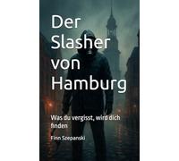 Der Slasher von Hamburg: Was du vergisst, wird dich finden
