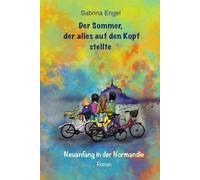 Der Sommer, der alles auf den Kopf stellte: Neuanfang in der Normandie