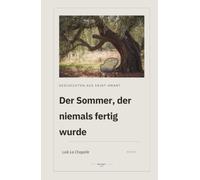 Der Sommer, der niemals fertig wurde: Geschichten aus Saint-Amant