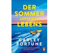 Der Sommer unseres Lebens Roman - One Golden Summer - Die neue knisternde Sommer-Romance der internationalen Bestsellerautorin des BookTok-Phänomens »Fünf Sommer mit dir« - Carley Fortune - Penguin Ve