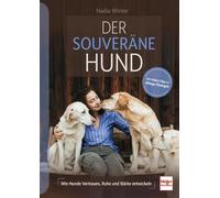Der souveräne Hund: Wie Hunde Vertrauen, Ruhe und Stärke entwickeln