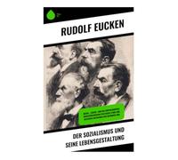 Der Sozialismus und seine Lebensgestaltung: Sozial-, Lebens- und Kulturphilosophie: Arbeiterbewegung politische Ethik und geistiger Aktivismus der Weimarer Ära