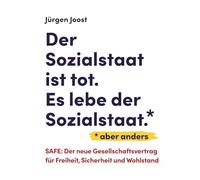 Der Sozialstaat ist tot. Es lebe der Sozialstaat*. *aber anders: SAFE - der neue Gesellschaftsvertrag für Freiheit, Sicherheit und Wohlstand