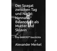 Der Spagat zwischen Tag und Nacht: Hannahs Balanceakt als Mutter und Sklavin: Eine BAWERO® Geschichte