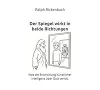 Der Spiegel wirkt in beide Richtungen: Was die Entwicklung künstlicher Intelligenz über Gott verrät.