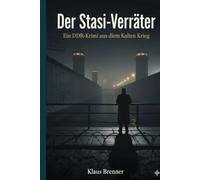 Der Stasi-Verräter: Ein DDR-Krimi aus dem Kalten Krieg