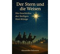 Der Stern und die Weisen: Die Geschichte der Heiligen Drei Könige - Mitmach- und Entdeckerbuch für Kinder von 6-10 Jahren - zum Vorlesen ab 5 Jahren.