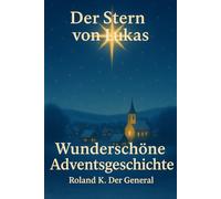 Der Stern von Lukas: Eine Adventsgeschichte voller Licht“