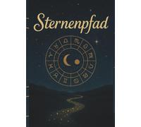 Der Sternenpfad Deiner Seele (Band 1): Ein Geburtsbild. Eine Seele. Der Weg zurück zu Dir. Wie Astrologie und Human Design dein wahres Selbst sichtbar machen