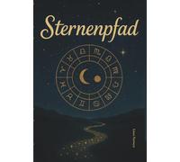 Der Sternenpfad Deiner Seele (Band 1): Ein Geburtsbild. Eine Seele. Der Weg zurück zu Dir. Wie Astrologie und Human Design dein wahres Selbst sichtbar machen