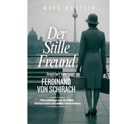 Der stille Freund Inspiriert von Ferdinand von Schirach: Geschichten von Zufällen, Verbrechen und stillen Wahrheiten