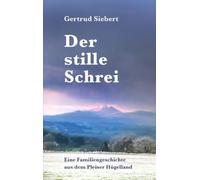 Der stille Schrei: Eine Familiengeschichte aus dem Pleiser Hügelland